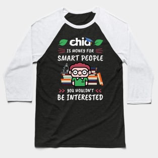 Chia Is Money for Smart People, You Wouldn't Be Interested. Funny design for cryptocurrency fans. Baseball T-Shirt